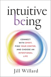 Intuitive Being : Connect with Spirit, Find Your Center, and Choose an Intentional Life cover image cdn