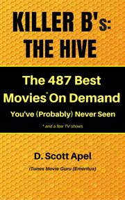 Killer B's : The Hive -- The 487 Best Movies* On Demand You've (Probably) Never Seen *And a Few TV Sh cover image cdn