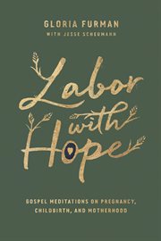 Labor With Hope : Gospel Meditations on Pregnancy, Childbirth, and Motherhood cover image cdn