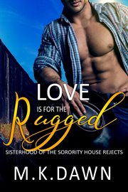 Love Is for the Rugged : Sisterhood of the Sorority House Rejects cover image cdn