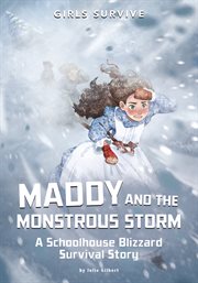 Maddy and the Monstrous Storm : A Schoolhouse Blizzard Survival Story. Girls Survive cover image cdn