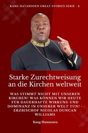 Starke Zurechtweisung an die Kirchen weltweit : Was stimmt nicht mit unseren Kirchen? Was können wir heute für dauerhafte Wirkung und Dominanz in un. Kang Hatanosen GREAT Stories Serie cover image cdn