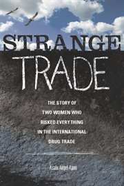 Strange Trade : The Story of Two Women Who Risked Everything in the International Drug Trade cover image cdn