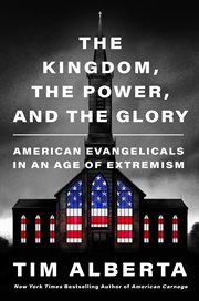 The Kingdom, the Power, and the Glory : American Evangelicals in an Age of Extremism cover image cdn