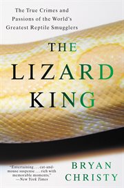 The Lizard King : The True Crimes and Passions of the World's Greatest Reptile Smugglers cover image cdn