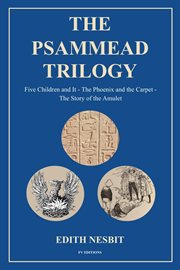 The Psammead Trilogy : Five Children and It - The Phoenix and the Carpet - The Story of the Amulet cover image cdn