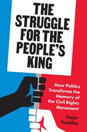 The Struggle for the People's King : How Politics Transforms the Memory of the Civil Rights Movement cover image cdn
