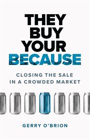 They Buy Your Because : Closing the Sale in a Crowded Market cover image cdn