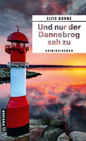 Und nur der Dannebrog sah zu : Kriminalroman. Kriminaloberkommissar Steffen Sörensen und Kriminalhauptkommissar Lars Nielsen cover image cdn