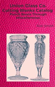 Union Glass Co. Cutting Blanks, Punch Bowls Through Miscellaneous : Union Blanks cover image cdn