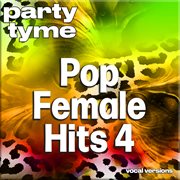 Pop Female Hits 4 : Party Tyme [Vocal Versions] cover image cdn