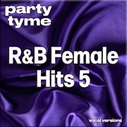 R&B Female Hits 5 : Party Tyme [Vocal Versions] cover image cdn