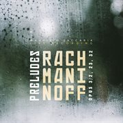 Rachmaninoff : Preludes, Op. 3 No. 2, Opp. 23 & 32 (Live) cover image cdn