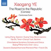 Xiaogang Ye : The Road To The Republic, Op. 64 & Cantonese Suite, Op. 51 cover image cdn