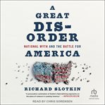 A Great Disorder : National Myth and the Battle for America cover image cdn
