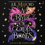 A River of Golden Bones : A Novel. Golden Court cover image cdn