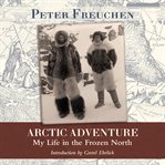 Arctic Adventure : My Life in the Frozen North cover image cdn