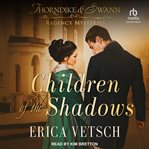 Children of the Shadows : Thorndike & Swann Regency Mysteries cover image cdn