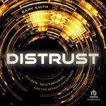 Distrust : Big Data, Data-Torturing, and the Assault on Science cover image cdn