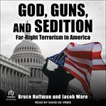 God, Guns, and Sedition : Far-Right Terrorism in America cover image cdn