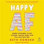 Happy AF : simple strategies to get unstuck, bounce back, and live your best life cover image cdn