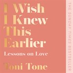 I Wish I Knew This Earlier : Lessons on Love cover image cdn