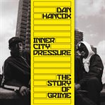 Inner city pressure : the story of Grime cover image cdn
