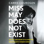 Miss May Does Not Exist : The Life and Work of Elaine May, Hollywood's Hidden Genius cover image cdn