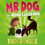 Mr Dog and a Hedge Called Hog : Mr Dog cover image cdn