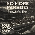 No More Parades : Parade's End Tetralogy cover image cdn