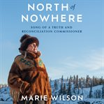 North of Nowhere : Song of a Truth and Reconciliation Commissioner cover image cdn