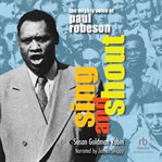 Sing and Shout : The Mighty Voice of Paul Robeson cover image cdn