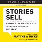 Stories Sell : Storyworthy Strategies to Grow Your Business and Brand cover image cdn