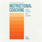 The Definitive Guide to Instructional Coaching : Seven Factors for Success cover image cdn