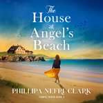 The House at Angel's Beach : Utterly Emotional and Gripping Women's Fiction. Temple River cover image cdn