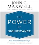 The Power of Significance : How Purpose Changes Your Life cover image cdn