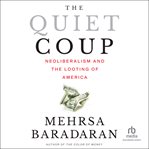 The Quiet Coup : Neoliberalism and the Looting of America cover image cdn