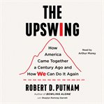 The Upswing : How America Came Together a Century Ago and How We Can Do It Again cover image cdn