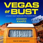 Vegas or Bust : A Family Man Takes On the Poker Pros cover image cdn