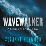 Wavewalker : A Memoir of Breaking Free cover image cdn