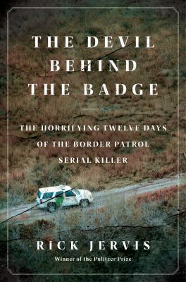 The devil behind the badge : the horrifying twelve days of the border patrol serial killer  cover image cdn