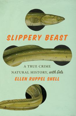 Slippery beast : a true crime natural history, with eels  cover image cdn