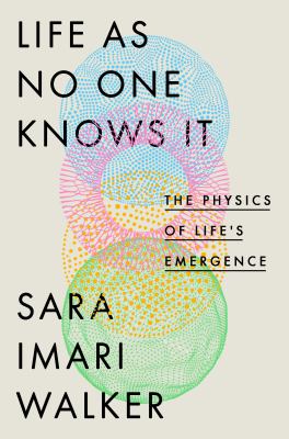 Life as no one knows it : the physics of life's emergence  cover image cdn
