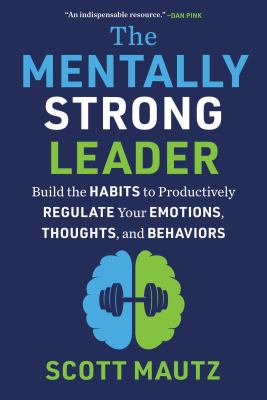 The mentally strong leader : build the habits to productively regulate your emotions, thoughts, and behaviors  cover image cdn