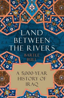 Land between the rivers : a 5,000-year history of Iraq  cover image cdn