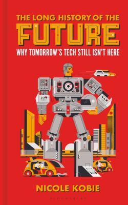 The long history of the future : why tomorrow's technology still isn't here  cover image cdn