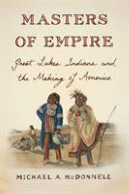 Masters of empire : Great Lakes Indians and the making of America  cover image cdn