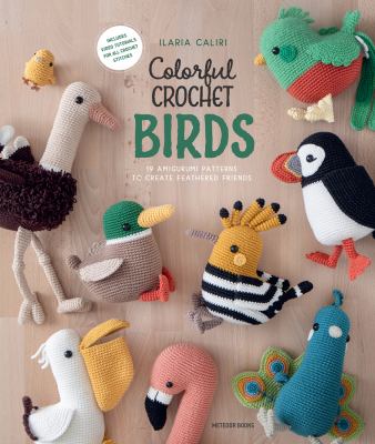 Colorful crochet birds : 19 amigurumi patterns to create feathered friends  cover image cdn