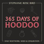 365 days of hoodoo : daily rootwork, mojo & conjuration cover image cdn
