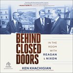 Behind Closed Doors : In the Room with Reagan & Nixon cover image cdn